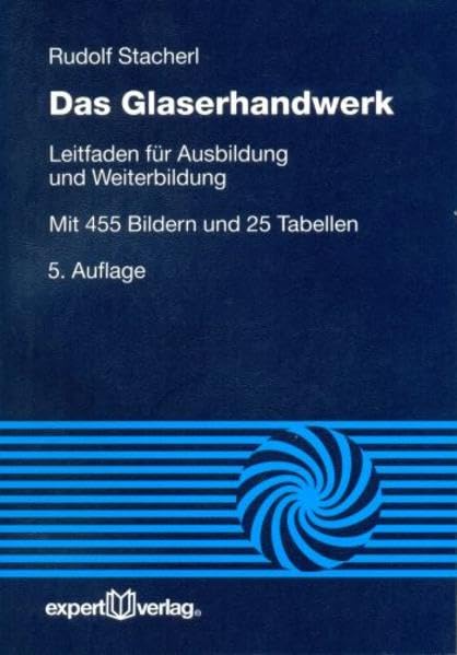 Das Glaserhandwerk: Leitfaden für Ausbildung und Weiterbildung (Reihe Technik) Business & Technology