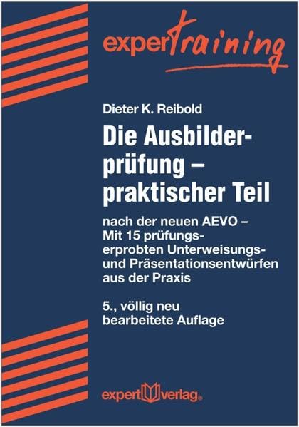 Die Ausbilderprüfung - praktischer Teil: nach der neuen AEVO - Mit über 30 prüfungserprobten Unterweisungs- und Präsentationsentwürfen aus der Praxis book