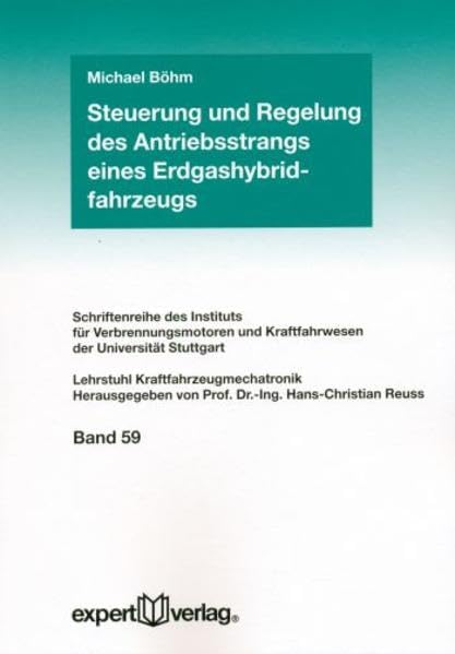 Steuerung und Regelung des Antriebsstrangs eines Erdgashybridfahrzeugs (Schriftenreihe des Instituts für Verbrennungsmotoren und Kraftfahrwesen der Universitut Stuttgart) Business & Technology