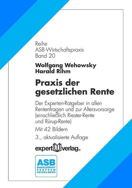 Praxis der gesetzlichen Rente: Der Experten-Ratgeber in allen Rentenfragen und zur Altersvorsorge (einschließlich Riester-Rente und Rürup-Rente) (ASB Wirtschaftspraxis) Law