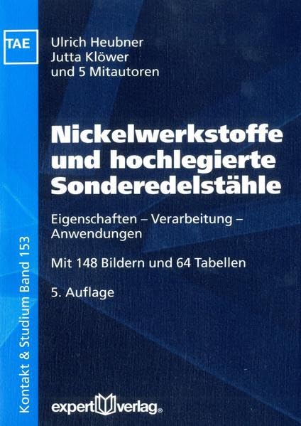 Nickelwerkstoffe und hochlegierte Sonderedelstähle: Eigenschaften – Verarbeitung – Anwendungen (Kontakt & Studium) Business & Technology