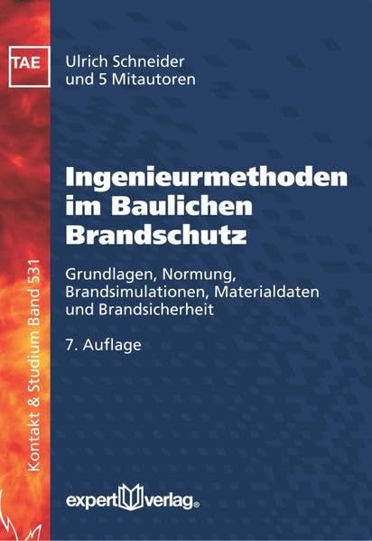 Ingenieurmethoden im Baulichen Brandschutz: Grundlagen, Normung, Brandsimulationen, Materialdaten und Brandsicherheit (Kontakt & Studium) Business & Technology