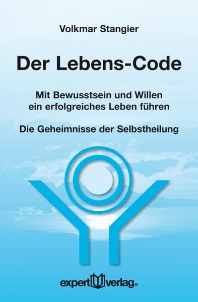 Der Lebens-Code: Mit Bewusstsein und Willen ein erfolgreiches Leben führen – Die Geheimnisse der Selbstheilung (expert-taschenbücher) Lifestyle