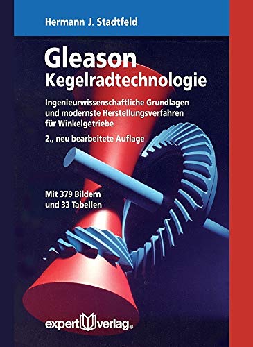 Gleason Kegelradtechnologie: Ingenieurwissenschaftliche Grundlagen und modernste Herstellungsverfahren für Winkelgetriebe (Reihe Technik) Business & Technology