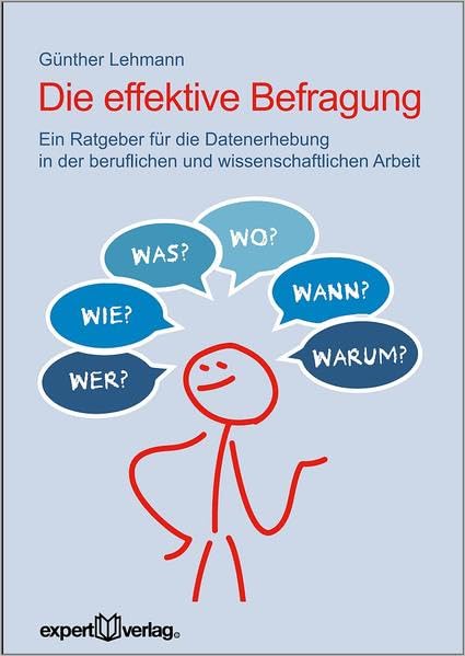 Die effektive Befragung: Ein Ratgeber für die Datenerhebung in der beruflichen und wissenschaftlichen Arbeit (Praxiswissen Wirtschaft) Law