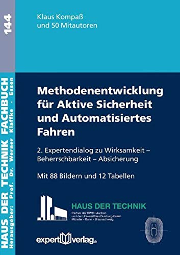 Aktive Sicherheit und Automatisiertes Fahren: Wirksamkeit – Beherrschbarkeit – Absicherung: Methodenentwicklung im 2. Expertendialog (Haus der Technik - Fachbuchreihe) Business & Technology