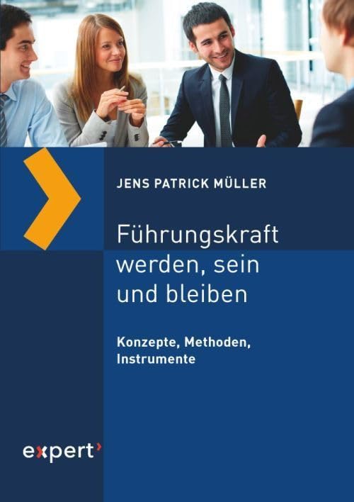 Führungskraft werden, sein und bleiben: Konzepte, Methoden, Instrumente book