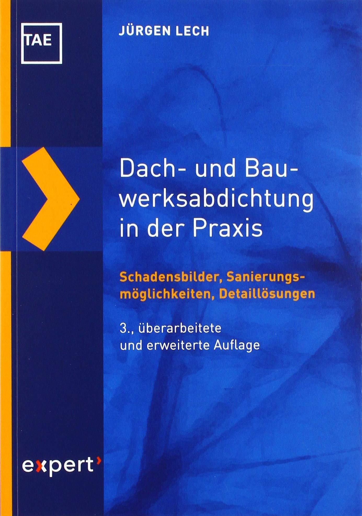 Dach- und Bauwerksabdichtung in der Praxis: Schadensbilder, Sanierungsmöglichkeiten, Detaillösungen (Kontakt & Studium) Business & Technology