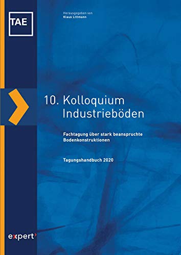 10. Kolloquium Industrieböden: Fachtagung über stark beanspruchte Bodenkonstruktionen Business & Technology