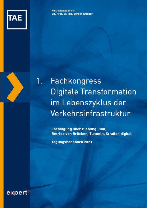 1. Fachkongress Digitale Transformation der Verkehrsinfrastruktur: Fachtagung über Planung, Bau, Betrieb, Unterhalt, Rückbau von Brücken, Tunneln, ... im Lebenszyklus der Verkehrsinfrastruktur) Business & Technology