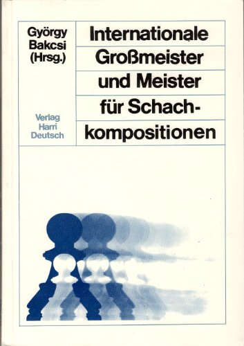 Internationale Großmeister und Meister für Schachkompositionen. 444 mit dem 1. Preis ausgezeichnete Schachkompositionen Leisure & Fun