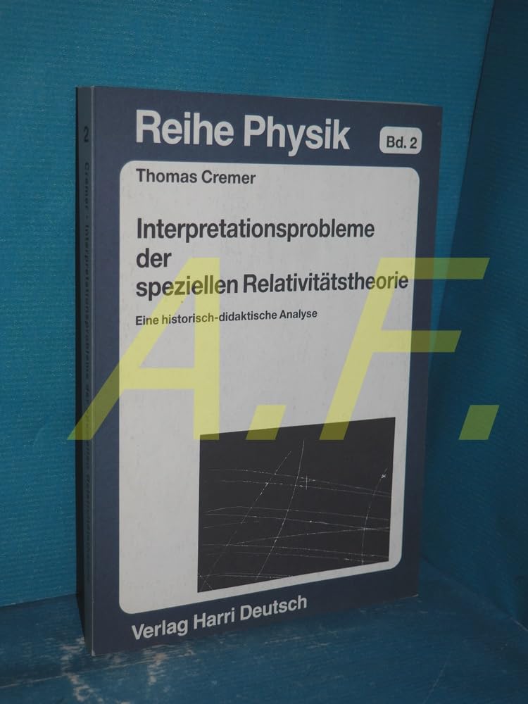 Interpretationsprobleme der speziellen Relativitätstheorie. Eine historisch-didaktische Analyse Natural Sciences