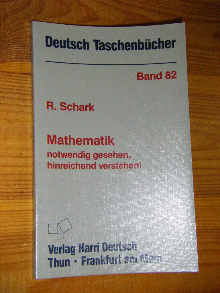Deutsch Taschenbücher, Nr.82, Mathematik notwendig gesehen, hinreichend verstehen! Mathematics