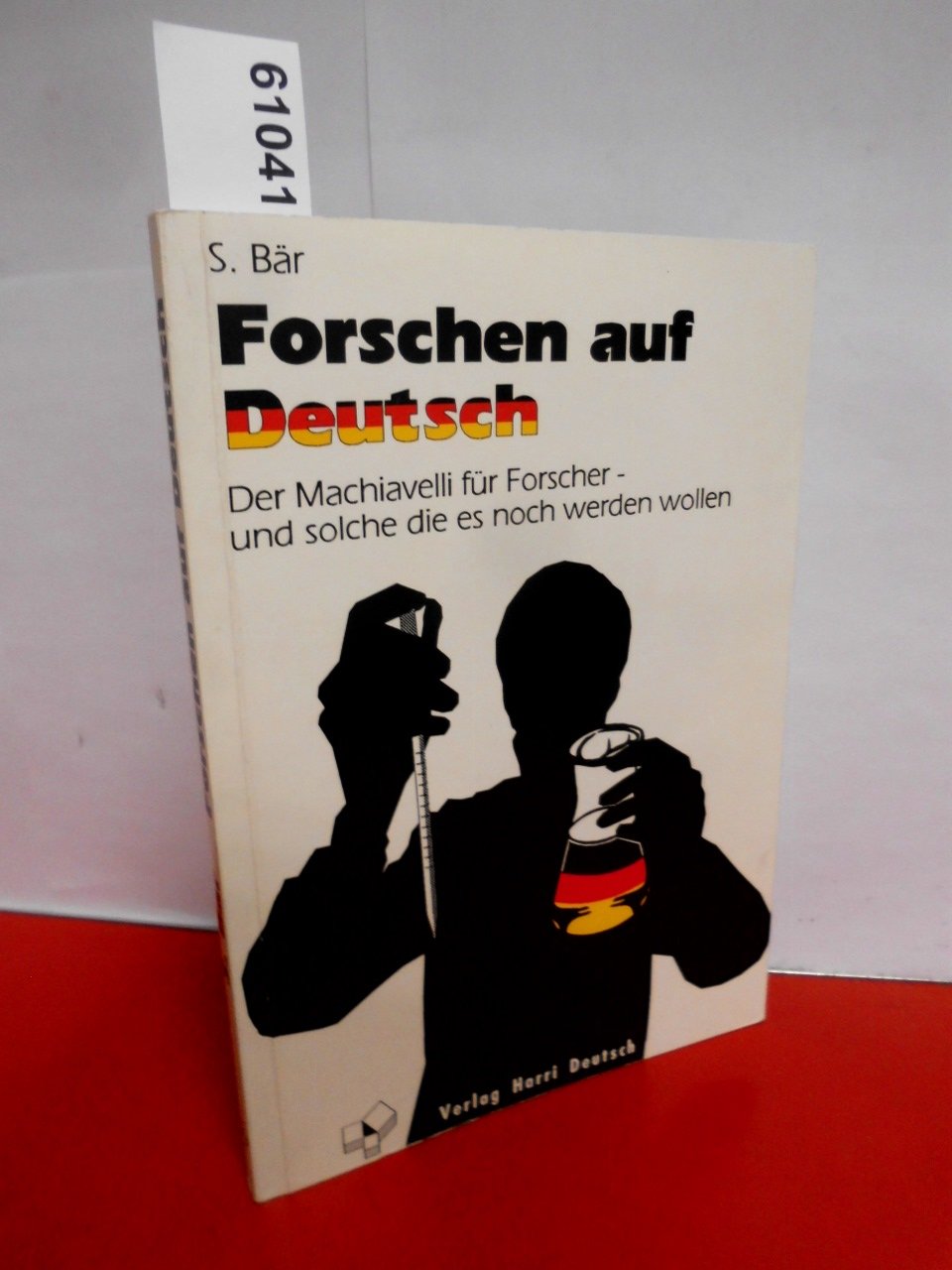 Forschen auf Deutsch. Der Macchiavelli für Forscher und solche, die es noch werden wollen. Natural Sciences