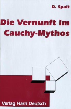 Die Vernunft im Cauchy-Mythos: Synthetischer Aufbau einer Analysis: Herkunft, Missverständnisse und Herkunft der Missverständnisse: Synthetischer ... und Herkunft der Mißverständnisse Mathematics