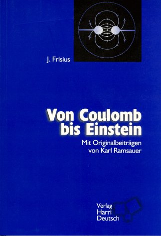 Von Coulomb bis Einstein: Mit Auszügen aus "Grundversuche der Physik" von Karl Ramsauer: Mit Auszügen aus 'Grundversuche der Physik' v. Karl Ramsauer Business & Technology