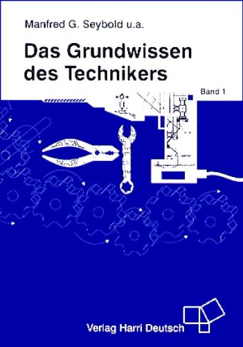 Das Grundwissen des Technikers: Mathematik, Physik, Technische Mechanik, Chemie, Grundlagen der Automatisierungstechnik Business & Technology