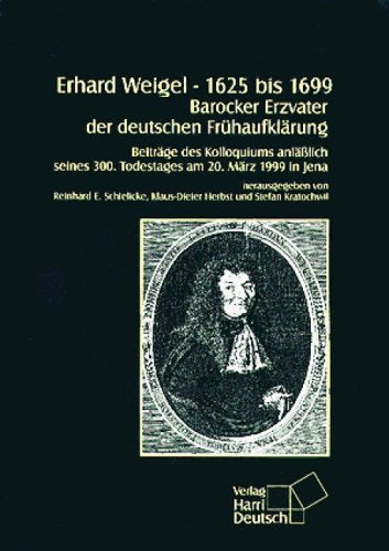 Erhard Weigel 1625 bis 1699 - Barocker Erzvater der deutschen Frühaufklärung: Beiträge des Kolloquiums anlässlich seines 300. Todestages am 20. März 1999 in Jena Mathematics