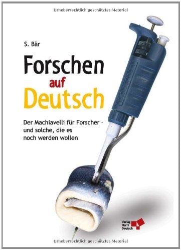 Forschen auf Deutsch: Der Machiavelli für Forscher - und solche, die es noch werden wollen Natural Sciences