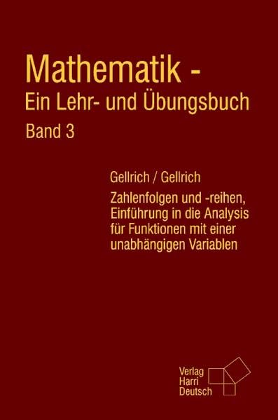 Mathematik - Ein Lehr- und Übungsbuch. Band 3: Zahlenfolgen und -reihen, Einführung in die Analysis für Funktionen mit einer unabhängigen Variablen Business, Finance & Career