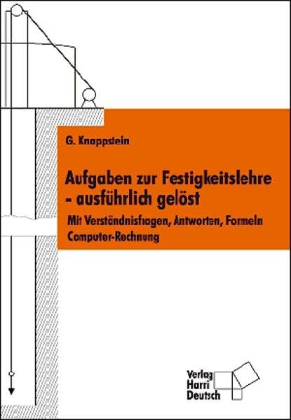 Aufgaben zur Festigkeitslehre - ausführlich gelöst: Mit Verständnisfragen, Antworten, Formeln, Computerrechnung Media & Communication