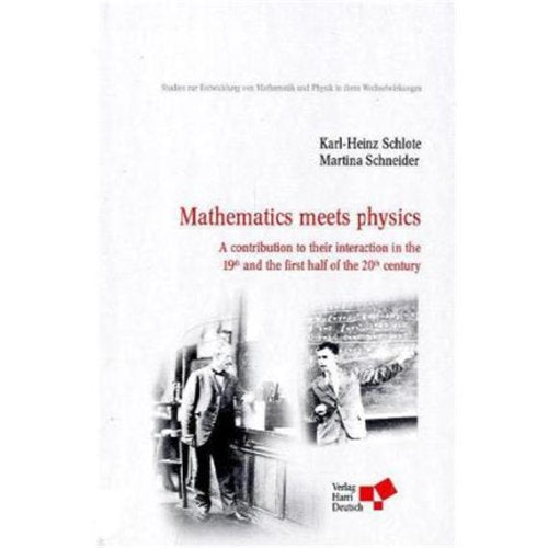 Mathematics meets physics: A contribution to their interaction in the 19th and the first half of the 20th century Business & Technology