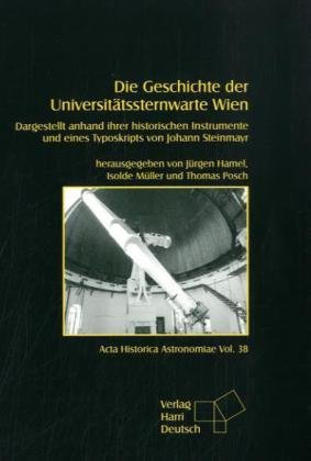 Die Geschichte der Universitätssternwarte Wien: Dargestellt anhand ihrer historischen Instrumente und eines Typoskripts von Johann Steinmayr book