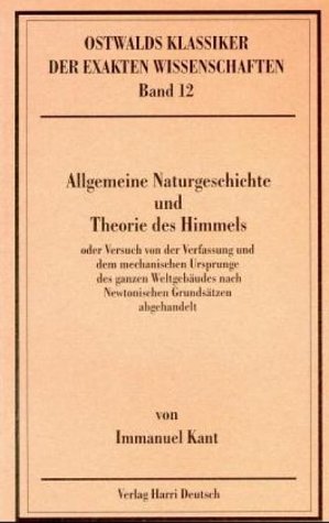 Allgemeine Naturgeschichte und Theorie des Himmels. Versuch von der Verfassung und dem mechanischen Ursprunge des ganzen Weltgebäudes nach Newtonischen Grundsätzen abgehandelt Natural Sciences