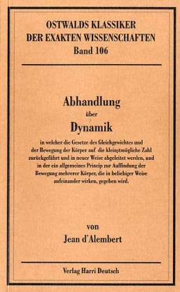 Abhandlung über Dynamik: In welcher die Gesetze des Gleichgewichtes und der Bewegung der Körper auf die kleinstmögliche Zahl zurückgeführt und in ... Weise aufeinander wirken, gegeben wird Mathematics