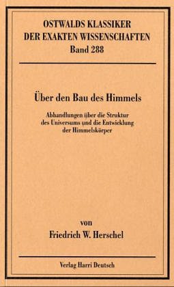 Über den Bau des Himmels: Abhandlungen über die Struktur des Universums und die Entwicklung der Himmelskörper Natural Sciences