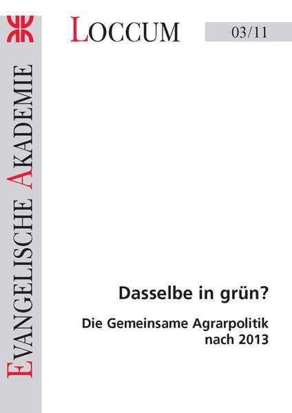 Dasselbe in grün?: Die Gemeinsame Agrarpolitik nach 2013 (Loccumer Protokolle) Law