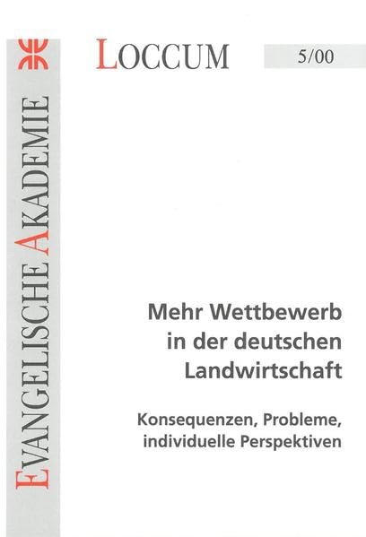Mehr Wettbewerb in der deutschen Landwirtschaft: Konsequenzen, Probleme, individuelle Perspektiven (Loccumer Protokolle) Law