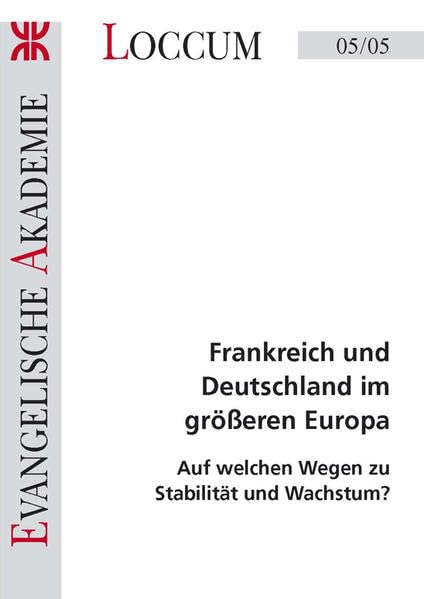 Frankreich und Deutschland im grösseren Europa: Auf welchen Wegen zu Stabilität und Wachstum (Loccumer Protokolle) Law