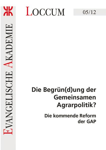 Die Begrün(d)ung der Gemeinsamen Agrarpolitik?: Die kommende Reform der GAP (Loccumer Protokolle) Law