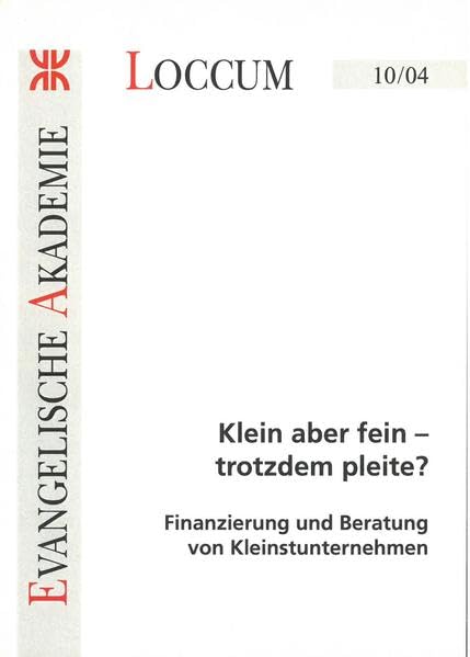 Klein aber fein-trotzdem pleite?: Finanzierung und Beratung von Kleinstunternehmen (Loccumer Protokolle) Law