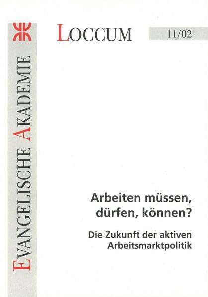 Arbeiten müssen, dürfen, können?: Die Zukunft der aktiven Arbeitsmarktpolitik (Loccumer Protokolle) Law