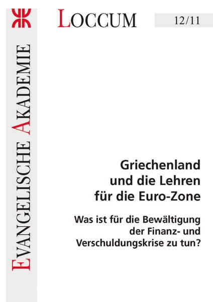 Griechenland und die Lehren für die Euro-Zone: Was ist für die Bewältigung der Finanz- und Verschuldungskrise zu tun? (Loccumer Protokolle) Law