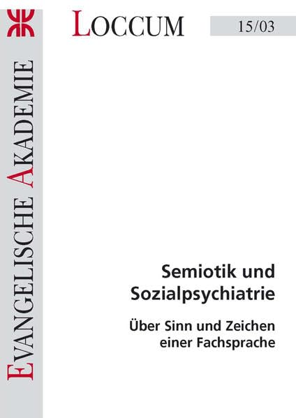 Semiotik und Sozialpsychiatrie: Über Sinn und Zeichen einer Fachsprache (Loccumer Protokolle) Natural Sciences