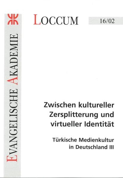 Zwischen kultureller Zersplitterung und virtueller Identität: Türkische Medienkultur in Deutschland III (Loccumer Protokolle) Law