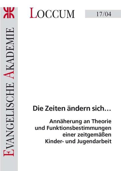 Die Zeiten ändern sich...: Annäherung an Theorie und Funktionsbestimmungen einer zeitgemässen Kinder- und Jugendarbeit (Loccumer Protokolle) Books