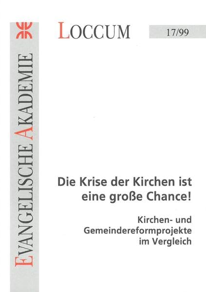 Die Krise der Kirchen ist eine grosse Chance!: Kirchen- und Gemeindereformprojekte im Vergleich (Loccumer Protokolle) Religion & Esotericism