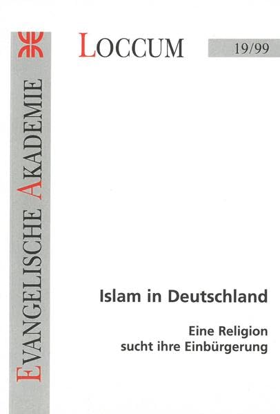 Islam in Deutschland: Eine Religion sucht ihre Einbürgerung (Loccumer Protokolle) Religion & Esotericism