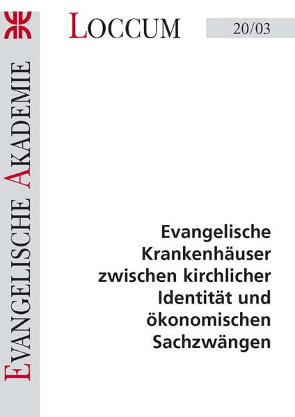 Evangelische Krankenhäuser zwischen kirchlicher Identität und ökonomischen Sachzwängen (Loccumer Protokolle) Medicine