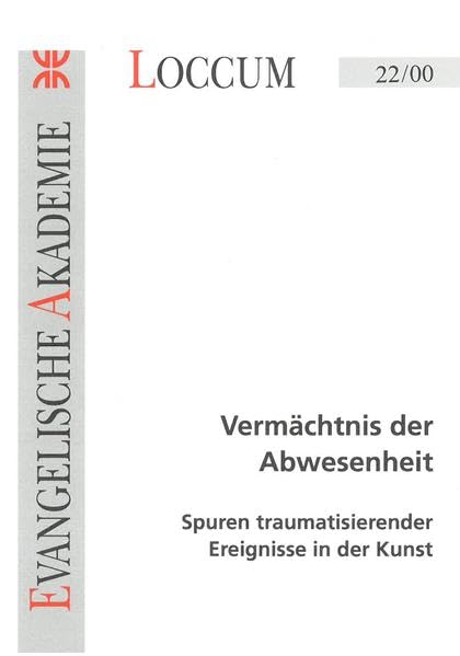 Vermächtnis der Abwesenheit: Spuren traumatisierender Ereignisse in der Kunst (Loccumer Protokolle) Film, Art & Culture