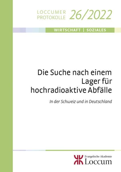 Die Suche nach einem Lager für hochradioaktive Abfälle: In der Schweiz und in Deutschland (Loccumer Protokolle) Business & Technology
