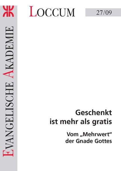 Geschenkt ist mehr als gratis: Vom " Mehrwert" der Gnade Gottes (Loccumer Protokolle) Religion & Esotericism