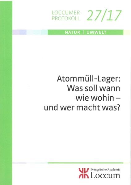 Atommüll-Lager: Was soll wann wie wohin- und wer macht was? (Loccumer Protokolle) Business & Technology