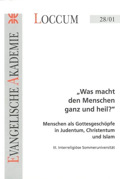 Was macht den Menschen ganz und heil?: Menschen als Gottesgeschöpfe in Judentum, Christentum und Islam (Loccumer Protokolle) Religion & Esotericism