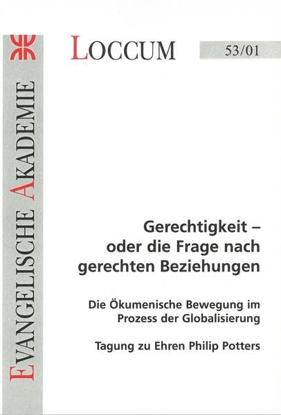 Gerechtigkeit - oder die Frage nach gerechten Beziehungen: Die Ökumenische Bewegung im Prozess der Globalisierung (Loccumer Protokolle) Religion & Esotericism