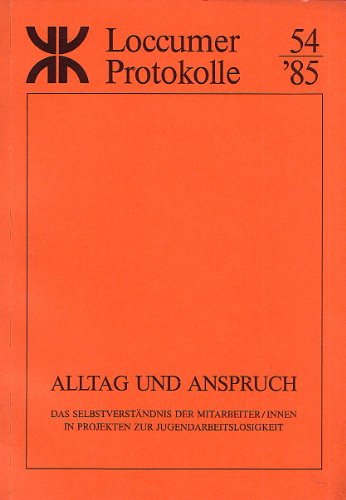 Alltag und Anspruch: Das Selbstverständnis der Mitarbeiter/innen in Projekten zur Jugendarbeitslosigkeit (Loccumer Protokolle) Law